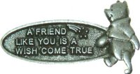 A Friend Like You is a Wish Come True - Pewter Pooh