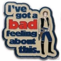 Han Solo - Star Wars Movie Quotes - I've Got a Bad Feeling About This - Mystery